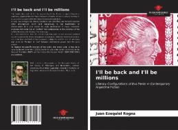 I'll be back and I'll be millions di Juan Ezequiel Rogna edito da Our Knowledge Publishing