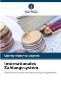 Internationales Zahlungssystem di Charity Ifunanya Osakwe edito da Verlag Unser Wissen