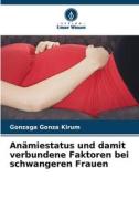 Anämiestatus und damit verbundene Faktoren bei schwangeren Frauen di Gonzaga Gonza Kirum edito da Verlag Unser Wissen