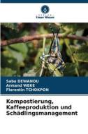 Kompostierung, Kaffeeproduktion und Schädlingsmanagement di Saba Dewanou, Armand Weke, Florentin Tchokpon edito da Verlag Unser Wissen