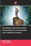 Tecnologia descentralizada: revolucionar as transacções com cadeias de blocos di Asha Sohal, Ramesh Kait edito da Edições Nosso Conhecimento