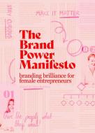 The Brand Power Manifesto di Abigail Baldwin, Chloé Baldwin edito da BIS Publishers bv