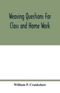 Weaving questions for class and home work di William P. Crankshaw edito da Alpha Editions