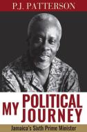 My Political Journey: Jamaica's Sixth Prime Minister di P. J. Patterson edito da UNIV OF THE WEST INDIES PR