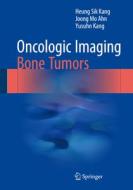 Oncologic Imaging: Bone Tumors di Heung Sik Kang, Joong Mo Ahn, Yusuhn Kang edito da Springer-Verlag GmbH
