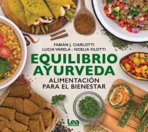 Equilibrio Ayurveda: Alimentación Para El Bienestar di Fabian Ciarlotti edito da EDICIONES LEA