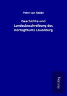 Geschichte und Landesbeschreibung des Herzogthums Lauenburg di Peter von Robbe edito da TP Verone Publishing