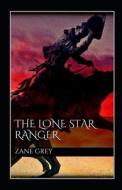 The Lone Star Ranger Annotated di Grey Zane Grey edito da Independently Published
