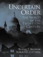 Uncertain Order di Blaine T. Browne, Robert C. Cottrell edito da Pearson Education (us)
