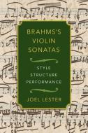 Brahms's Violin Sonatas: Style, Structure, Performance di Joel Lester edito da OXFORD UNIV PR