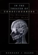 In the Theater of Consciousness: The Workspace of the Mind di Bernard J. Baars edito da OXFORD UNIV PR
