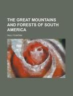 The Great Mountains And Forests Of South America (1904) di Paul Fountain edito da General Books Llc
