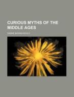 Curious Myths Of The Middle Ages (1889) di Sabine Baring-gould edito da General Books Llc