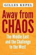 Away From Chaos di Gilles Kepel edito da Columbia University Press