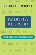 Categories We Live By di Gregory L. Murphy edito da MIT Press Ltd