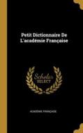 Petit Dictionnaire De L'académie Française di Académie Française edito da WENTWORTH PR