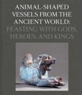 Animal-Shaped Vessels from the Ancient World di Susanne Ebbinghaus edito da Yale University Press