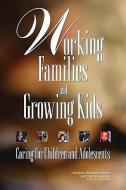 Working Families and Growing Kids: Caring for Children and Adolescents di Institute Of Medicine, National Research Council, Division Of Behavioral And Social Scienc edito da NATL ACADEMY PR