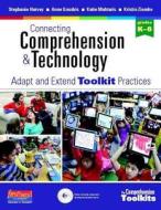 Connecting Comprehension & Technology: Adapt and Extend Toolkit Practices di Stephanie Harvey, Anne Goudvis, Katie Muhtaris edito da FIRSTHAND BOOKS