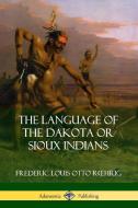 The Language of the Dakota or Sioux Indians di Frederic Louis Otto Roehrig edito da LULU PR