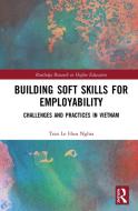 Building Soft Skills for Employability di Tran Le Huu (Monash University Nghia edito da Taylor & Francis Ltd