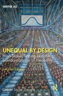 Unequal By Design di Wayne Au edito da Taylor & Francis Ltd