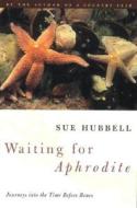 Waiting for Aphrodite: Journeys Into the Time Before Bones di Sue Hubbell edito da Houghton Mifflin