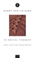 Sport and Leisure in Social Thought di Grant Jarvie, Joseph Maguire edito da Taylor & Francis Ltd