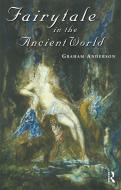 Fairytale in the Ancient World di Graham Anderson edito da Routledge