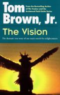 The Vision: The Dramatic True Story of One Man's Search for Enlightenment di Tom Brown edito da BERKLEY BOOKS