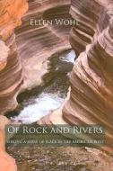 Of Rock and Rivers - Seeking a Sense of Place in the American West di Ellen Wohl edito da University of California Press