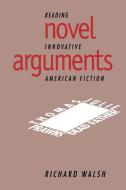 Novel Arguments di Walsh Richard, Richard Walsh edito da Cambridge University Press