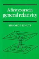 A First Course In General Relativity di Bernard F. Schutz edito da Cambridge University Press