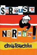 Seriously, Norman! - Audio di Chris Raschka edito da Scholastic