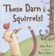 Those Darn Squirrels! di Adam Rubin edito da CLARION BOOKS