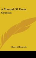A Manual of Farm Grasses di Albert Spear Hitchcock edito da Kessinger Publishing