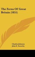 The Ferns Of Great Britain (1855) di Charles Johnson edito da Kessinger Publishing, Llc