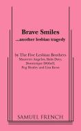 Brave Smiles di The Five Lesbian Brothers, Samuel French edito da SAMUEL FRENCH TRADE