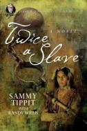 Twice a Slave di Sammy Tippit edito da Samran Publishing