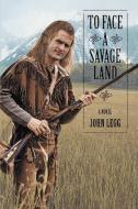 To Face a Savage Land di John Legg edito da iUniverse