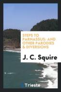Steps to Parnassus di J. C. Squire edito da Trieste Publishing