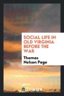 Social Life in Old Virginia Before the War di Thomas Nelson Page edito da LIGHTNING SOURCE INC
