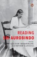 Reading Sri Aurobindo di Devdip Ganguli, Gautam Chikermane edito da EBURY PR