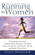 The Complete Book of Running for Women: Everything You Need to Know about Training, Nutrition, Injury Prevention, Motiva di Claire Kowalchik edito da POCKET BOOKS
