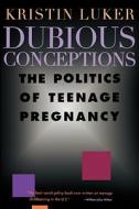 Dubious Conceptions - The Politics of Teenage Pregnancy (Paper) di Dubious Luker edito da Harvard University Press