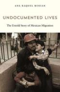 Undocumented Lives di Ana Raquel Minian edito da Harvard University Press