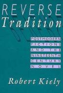 Reverse Tradition di Robert Kiely edito da Harvard University Press