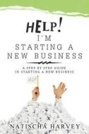 Help! I'm Starting a New Business: A Step by Step Guide in Starting a New Business di Natischa Harvey edito da N. Harvey