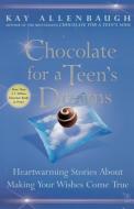 Chocolate for a Teen's Dreams: Heartwarming Stories about Making Your Wishes Come True di Kay Allenbaugh edito da FIRESIDE BOOKS