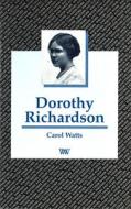 Dorothy Richardson di Carol Watts edito da Liverpool University Press